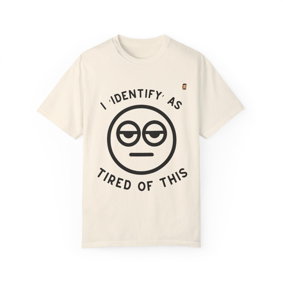 Tired Of This | Unisex Garment-Dyed T-shirt (USA/ CAN ONLY)